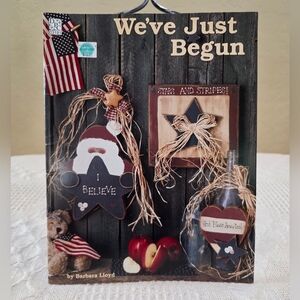 1994 Barbara Lloyd WE'VE JUST BEGUN Farmhouse Craft Design Country Crafting Book